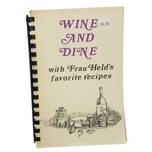 Wine And Dine Cookbook With Frau Helds Favorite Recipes Vintage